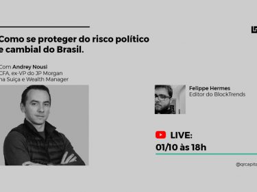 Como se proteger do risco político e cambial do Brasil – Andrey Nousi